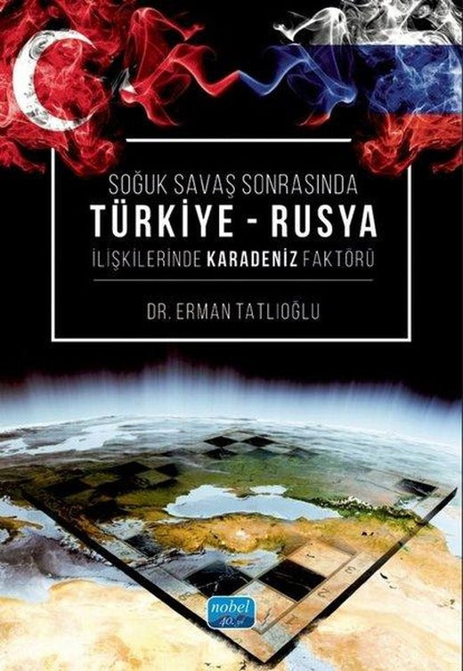 Soğuk Savaş Sonrasında Türkiye - Rusya İlişkilerinde Karadeniz Faktörü | Nobel Akademik Yayıncılık (İnce Kapak)