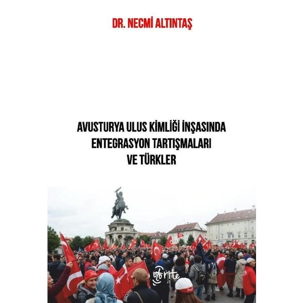 Avusturya Ulus Kimliği İnşasında Entegrasyon Tartşmaları ve Türkler | Otorite (İnce Kapak)