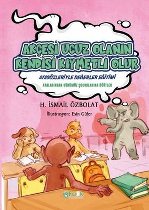 Akçesi Ucuz Olanın Kendisi Kıymetli Olur - Atasözleriyle Değerler Eğitimi | Fark Yayınları
