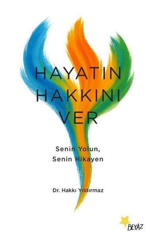 Hayatın Hakkını Ver - Senin Yolun Senin Hikayen | Beyaz Yayınları (İnce Kapak)