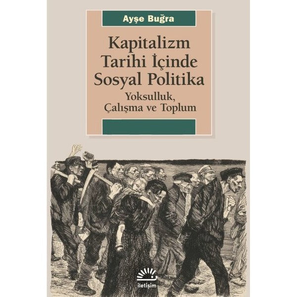 Kapitalizm Tarihi İçinde Sosyal Politika - Yoksulluk Çalışma ve Toplum | İletişim Yayınları (İnce Kapak)