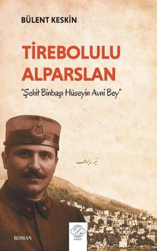 Tirebolulu Alparslan-Şehit Binbaşı Hüseyin Avni Bey | Post Yayın (İnce Kapak)