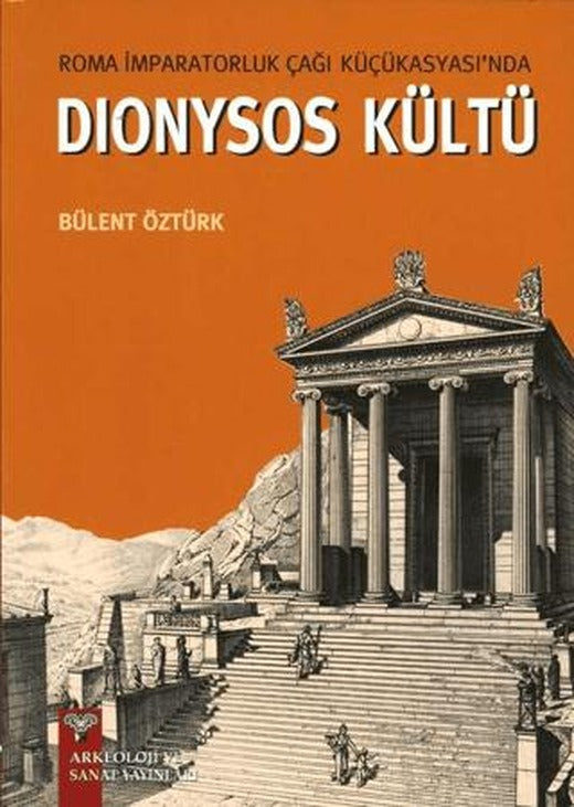 Roma İmparatorluk Çağı Küçükasyası'nda Dionysos Kültü | Arkeoloji ve Sanat Yayınları (Ciltsiz)