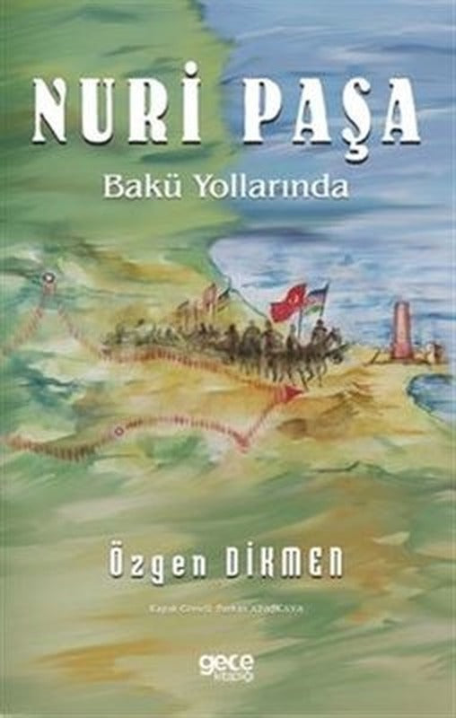 Nuri Paşa Bakü Yollarında | Gece Kitaplığı