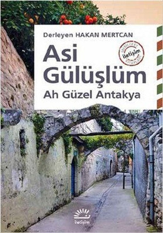 Asi Gülüşlüm-Ah Güzel Antakya | İletişim Yayınları
