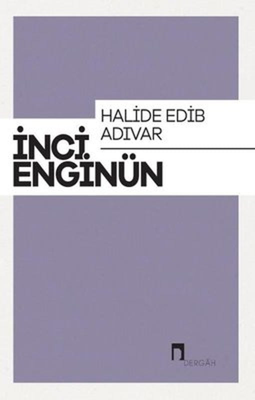 Halide Edip Adıvar: İnci Enginün Bütün Eserieri-6 | Dergah Yayınları