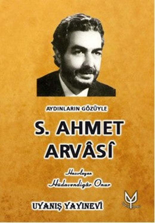 Aydınların Gözüyle S. Ahmet Arvasi | Uyanış Yayınevi