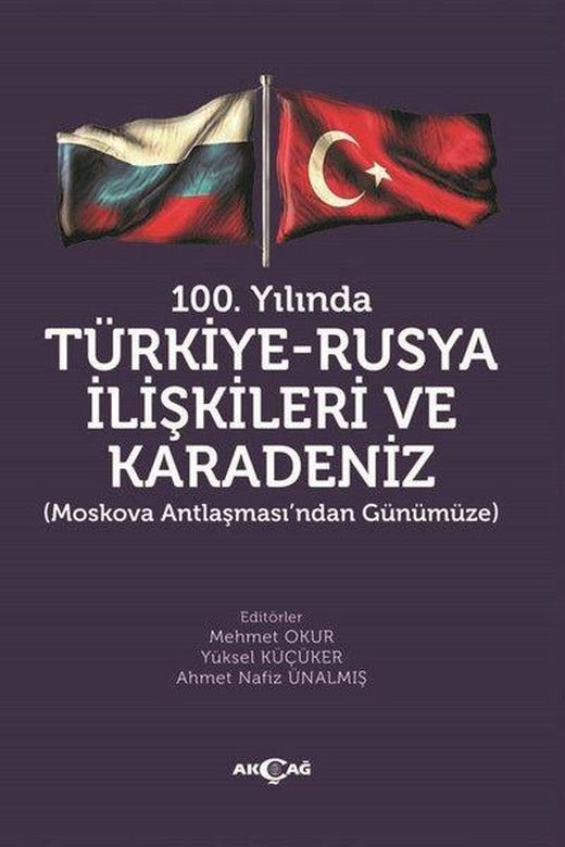 100.Yılında Türkiye - Rusya İlişkileri ve Karadeniz | Akçağ Yayınları (İnce Kapak)