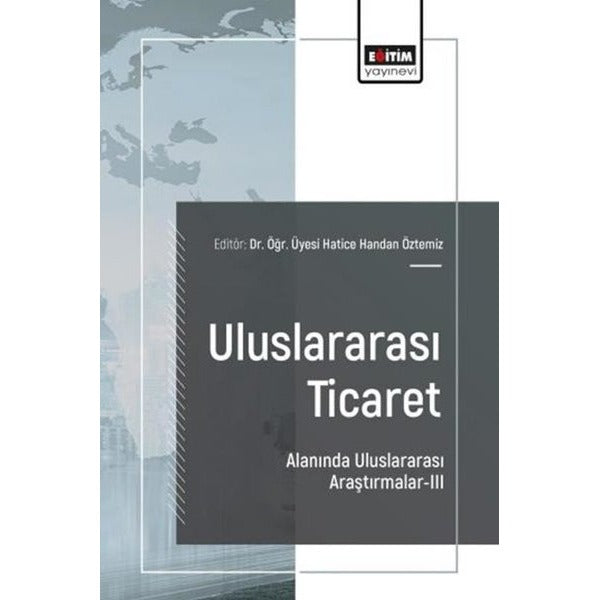 Uluslararası Ticaret Alanında Uluslararası Araştırmalar 3 | Eğitim Yayınevi (İnce Kapak)