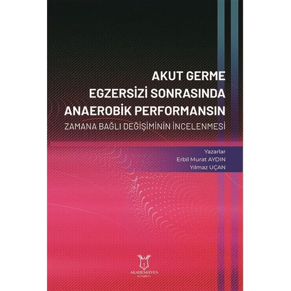 Akut Germe Egzersizi Sonrasında Anaerobik Performansın Zamana Bağlı Değişiminin İncelenmesi | Akademisyen Kitabevi (Ciltsiz)