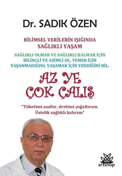 Az Ye Çok Çalış - Bilimsel Verilerin Işığında Sağlıklı Yaşam | Artshop Yayıncılık (İnce Kapak)  - Resim 1