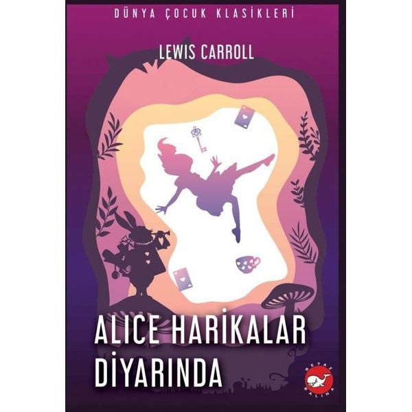 Alice Harikalar Diyarında - Dünya Çocuk Klasikleri | Beyaz Balina Yayınları