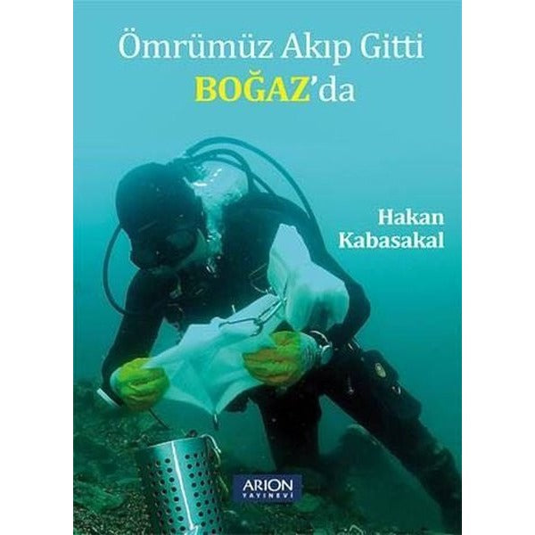Ömrümüz Akıp Gitti Boğazda | Arion Yayınevi (İnce Kapak)