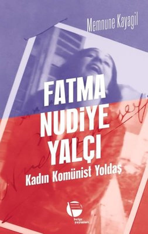 Fatma Nudiye Yalçı: Kadın Komünist Yoldaş | Belge Yayınları