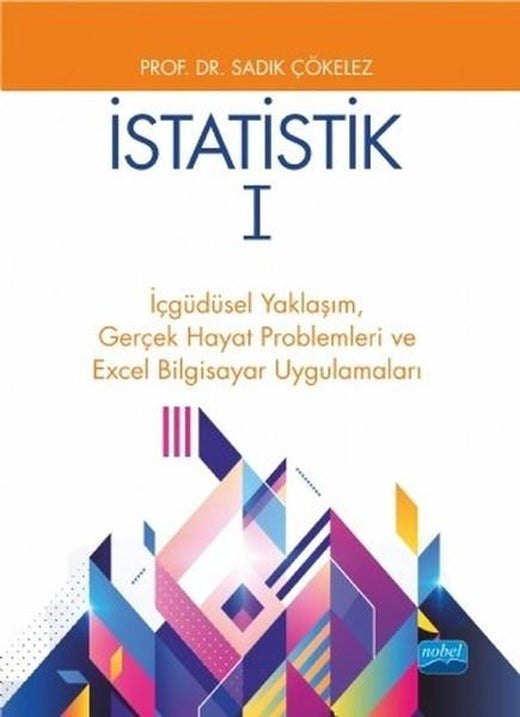 İstatistik 1-İçgüdüsel YaklaşımGerçek Hayat Problemleri ve Excel Bilgisayar Uygulamaları | Nobel Akademik Yayıncılık (İnce Kapak)