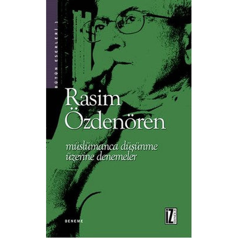 Müslümanca Düşünme Üzerine Denemeler | İz Yayıncılık - Rasim Özdenören Bütün Eserleri Dizisi