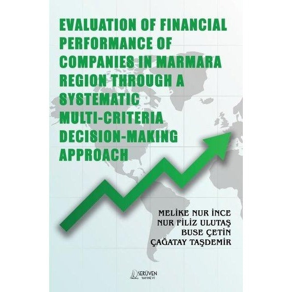 Evaluation of Financial Performance of Companies in Marmara Region Through A Systematic Multi Criter | Serüven Yayınevi (İnce Kapak)