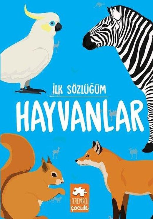 İlk Sözlüğüm - Hayvanlar | Eksik Parça Yayınları (İnce Kapak)