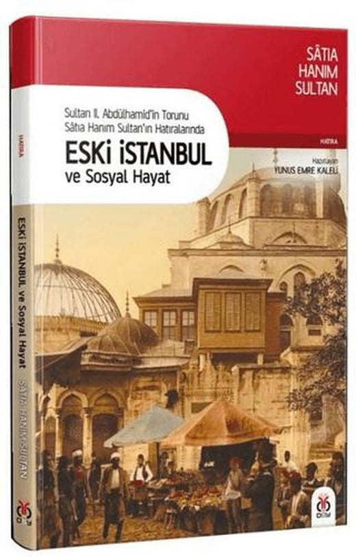 Sultan 2. Abdülhamid’in Torunu Satıa Hanım Sultan’ın Hatıralarında Eski İstanbul ve Sosyal Hayat