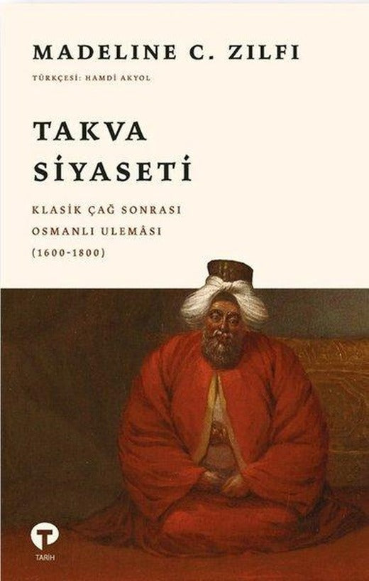 Takva Siyaseti: Klasik Çağ Sonrası Osmanlı Uleması (1600 - 1800) | Turkuvaz Kitap (İnce Kapak)