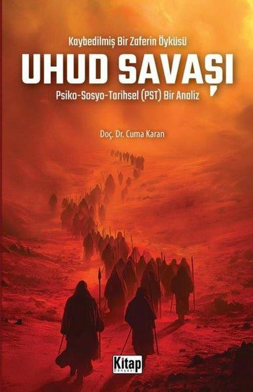 Uhud Savaşı: Psiko - Sosyo-Tarihsel (PST) Bir Analiz - Kaybedilmiş Bir Zaferin Öyküsü | Kitap Dünyası (İnce Kapak)