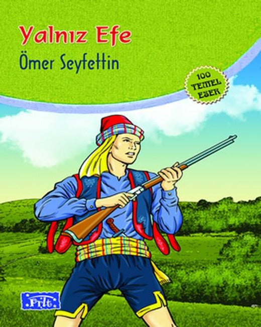 Yalnız Efe - İlköğretim 100 Temel Eserden 5.6.7.8.Sınıfları İçin | Parıltı Yayınları - M.E.B. 100 Temel Eser Dizisi (İnce Kapak)