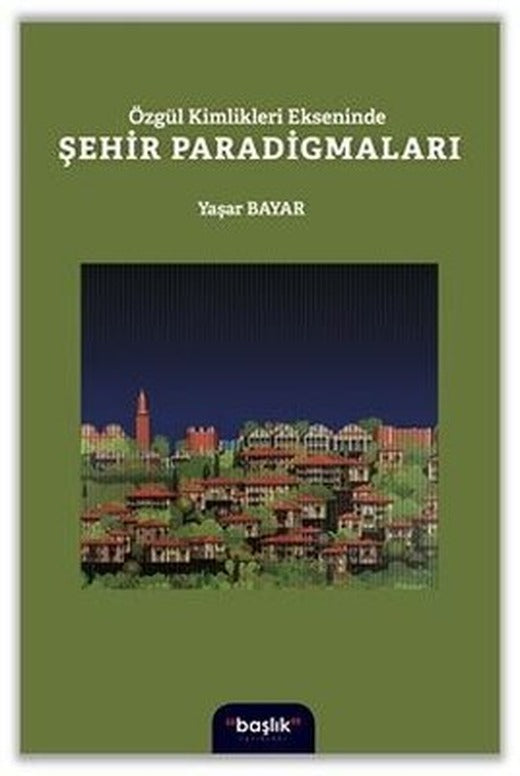 Özgür Kimlikleri Ekseninde Şehir Paradigmaları | Başlık Yayınları