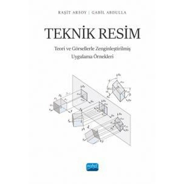 Teknik Resim - Teori ve Görsellerle Zenginleştirilmiş Uygulama Örnekleri | Nobel Akademik Yayıncılık