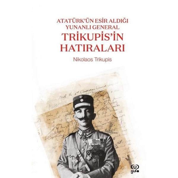 Trikupis'in Hatıraları - Atatürk'ün Esir Aldığı Yunanlı General | Gufo Yayınları (İnce Kapak)