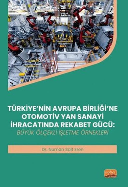 Türkiye'nin Avrupa Birliği'ne Otomotiv Yan Sanayi İhracatında Rekabet Gücü: Büyük Ölçekli İşletme Ör | Nobel Bilimsel Eserler