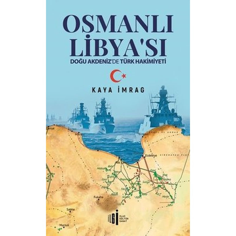 Osmanlık Libyası - Doğu Akdeniz'de Türk Hakimiyeti | İlgi Kültür Yayınları
