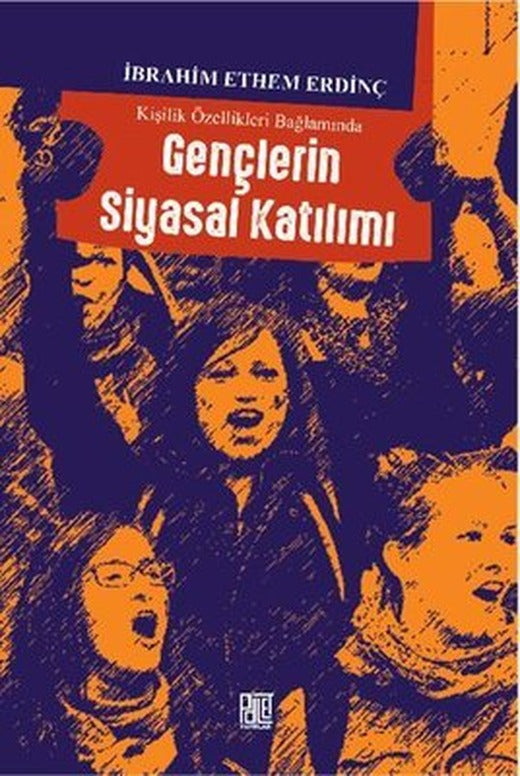 Kişilik Özellikleri Bağlamında Gençlerin Siyasal Katılımı | Palet Yayınları