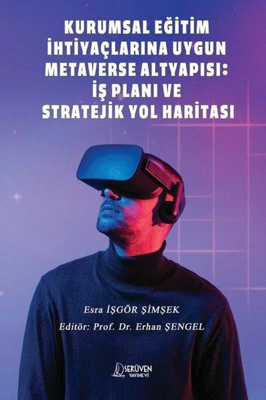 Kurumsal Eğitim İhtiyaçlarına Uygun Metaverse Altyapısı: İş Planı ve Stratejik Yol Haritası | Serüven Yayınevi (İnce Kapak)
