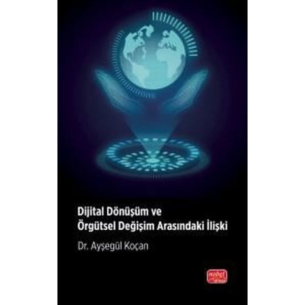 Dijital Dönüşüm ve Örgütsel Değişim Arasındaki İlişki | Nobel Bilimsel Eserler (Ciltsiz)