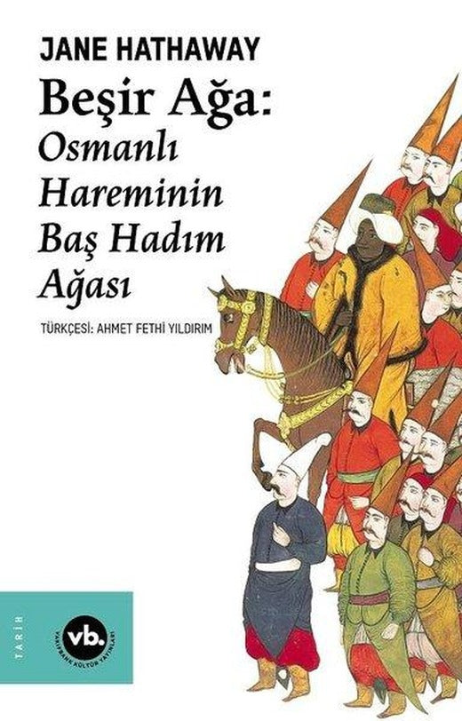 Beşir Ağa: Osmanlı Hareminin Baş Hadım Ağası | VakıfBank Kültür Yayınları (İnce Kapak)