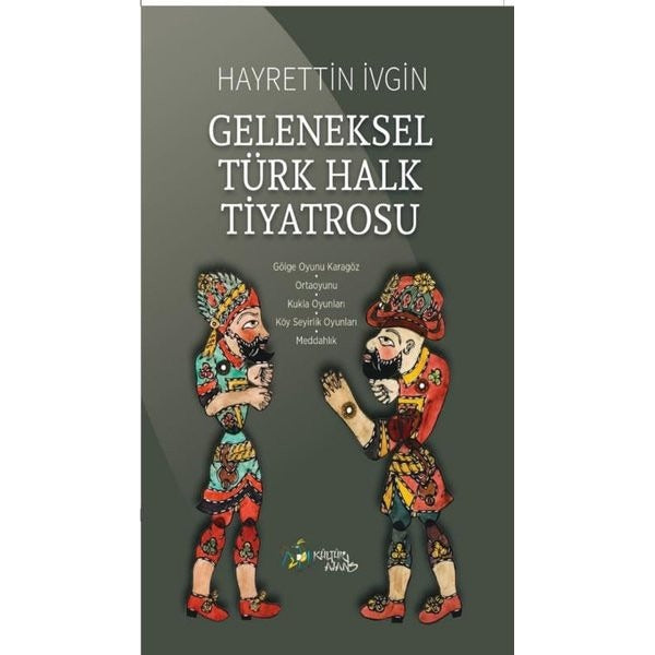 Geleneksel Türk Halk Tiyatrosu |Kültür Ajans Tanıtım ve Organizasyo (İnce Kapak)
