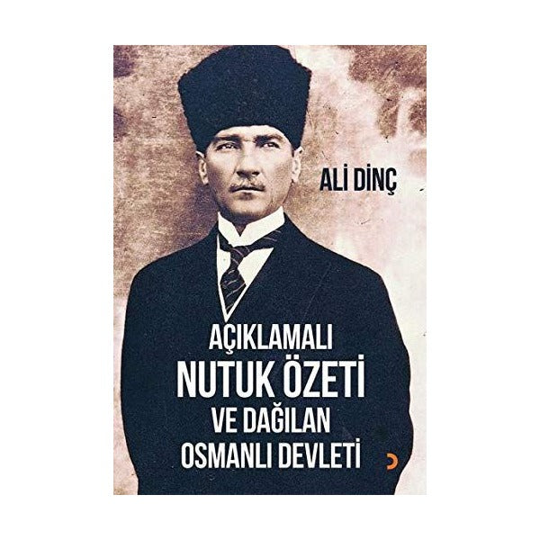 Açıklamalı Nutuk Özeti ve Dağılan Osmanlı Devleti | Cinius Yayınları (Ciltsiz)