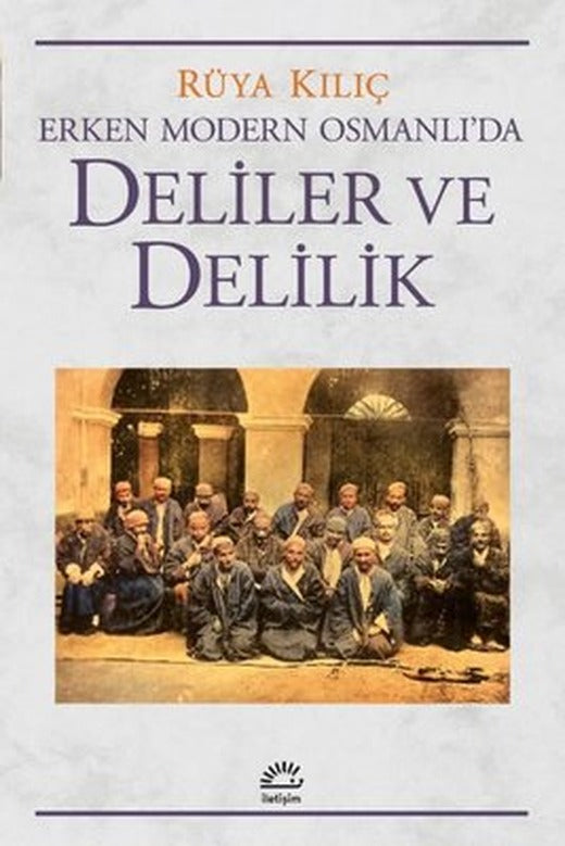 Deliler ve Delilik - Erken Modern Osmanlı'da | İletişim Yayınları