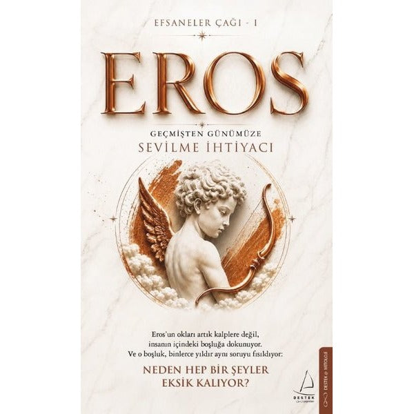 Eros: Geçmişten Günümüze Sevilme İhtiyacı - Efsaneler Çağı 1 | Destek Yayınları (İnce Kapak)