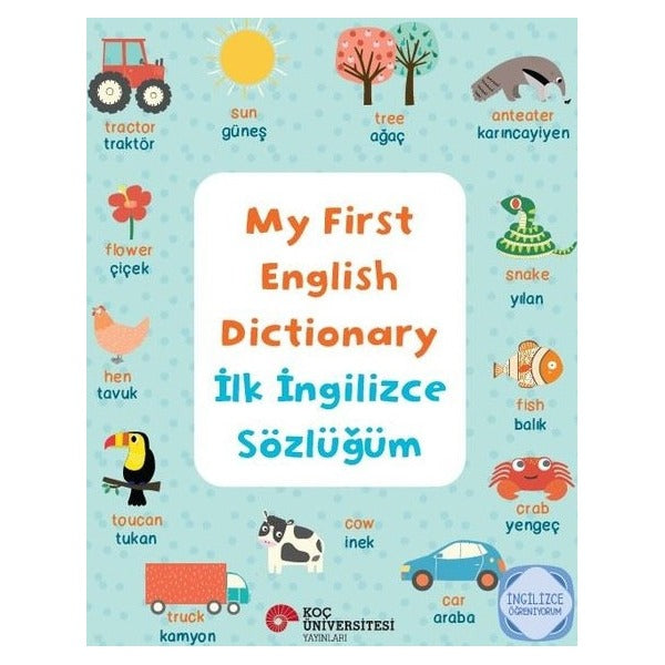 My First English Dictionary - İlk İngilizce Sözlüğüm | Koç Üniversitesi Yayınları (İnce Kapak)