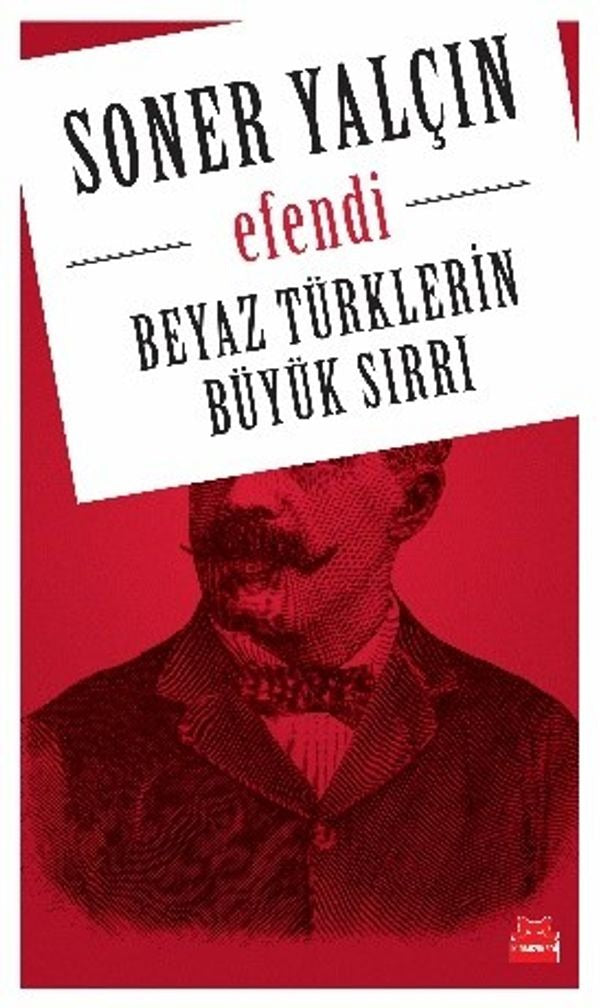 Beyaz Türklerin Büyük Sırrı- Efendi | Kırmızı Kedi