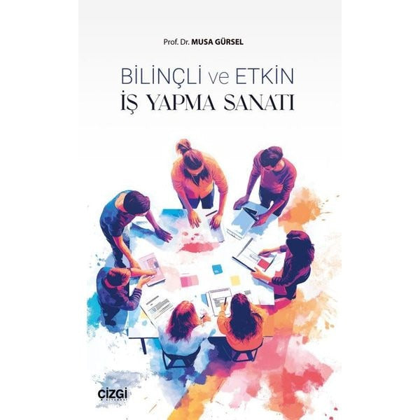 Bilinçli ve Etkin İş Yapma Sanatı | Çizgi Kitabevi (İnce Kapak)