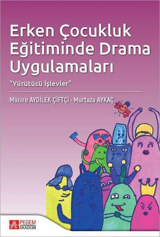 Erken Çocukluk Eğitiminde Drama Uygulamaları | Pegem Akademi Yayıncılık (İnce Kapak)