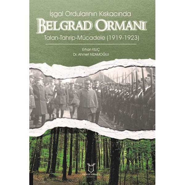 İşgal Ordularının Kıskacında Belgrad Ormanı Talan-Tahrip-Mücadele (1919-1923) | Akademisyen Kitabevi (Ciltsiz)