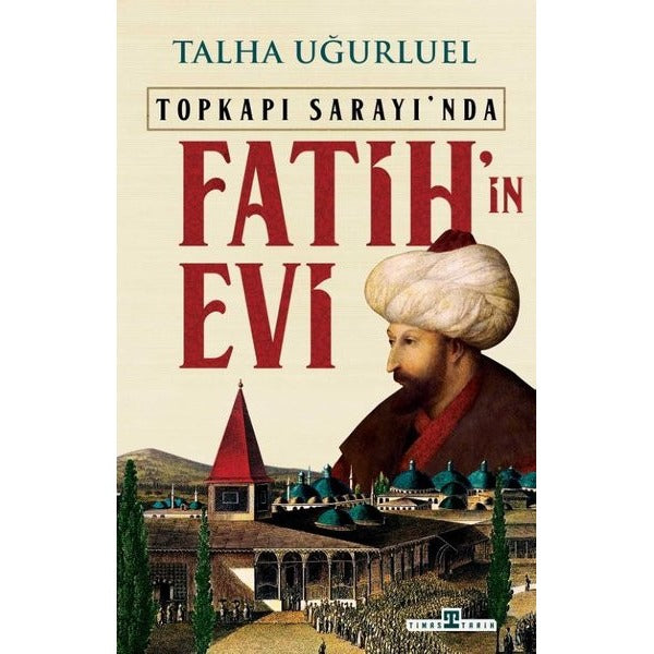 Topkapı Sarayı'nda Fatih'in Evi | Timaş Yayınları (İnce Kapak)
