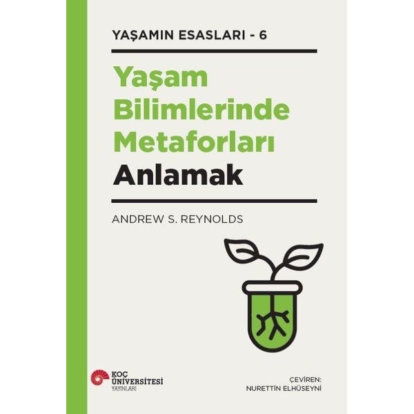 Yaşam Bilimlerinde Metaforları Anlamak - Yaşamın Esasları 6 | Koç Üniversitesi Yayınları (Ciltli)