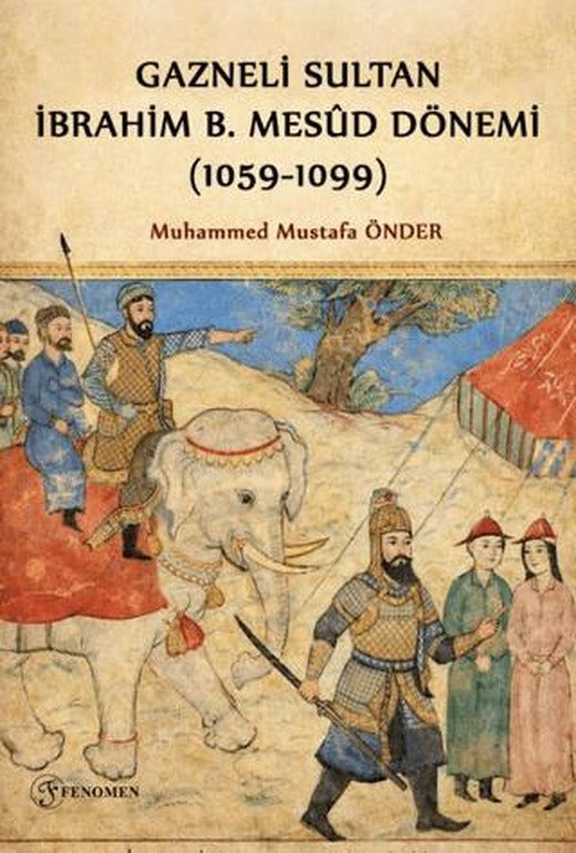 Gazneli Sultan İbrahim B. Mesud Dönemi (1059-1099) | Fenomen Yayıncılık (Ciltsiz)