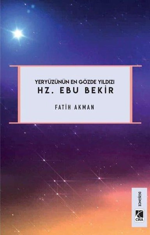 Hz. Ebu Bekir - Yeryüzünün En Gözde Yıldızı | Çıra Yayınları (İnce Kapak)