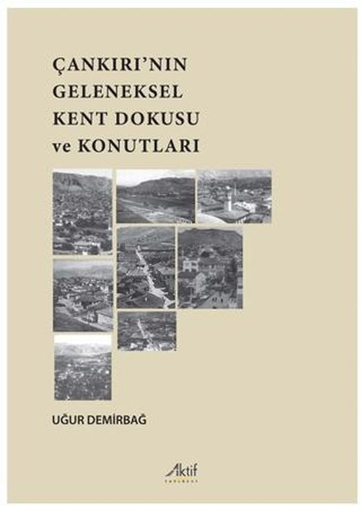 Çankırı’nın Geleneksel Kent Dokusu Ve Konutları | Aktif Yayınevi (Ciltsiz)