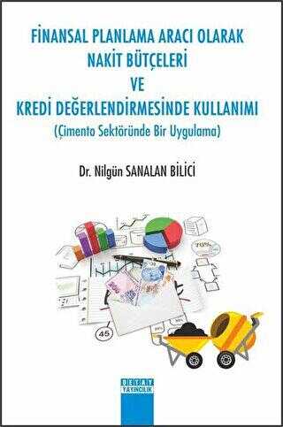 Finansal Planlama Aracı Olarak Nakit Bütçeleri ve Kredi Değerlendirmesinde Kullanımı - Nilgün Sanalan Bilici kitap kapağı